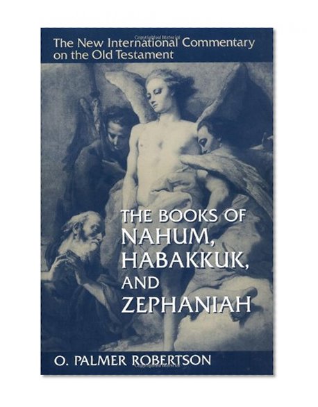 The Books of Nahum, Habakkuk, and Zephaniah (New International Commentary on the Old Testament)