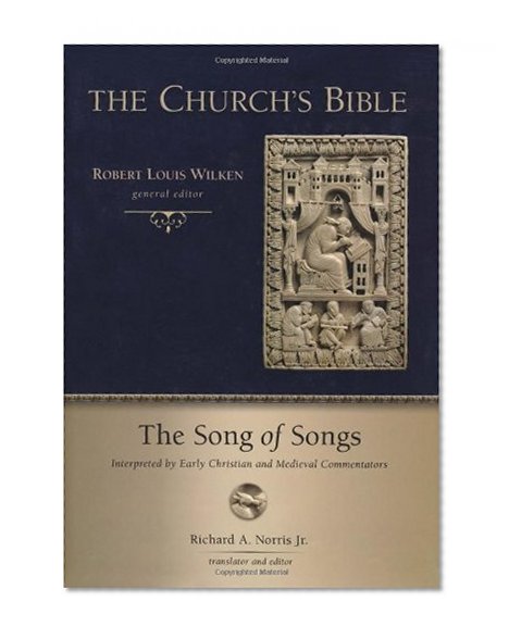 The Song of Songs: Interpreted by Early Christian and Medieval Commentators (The Church's Bible)