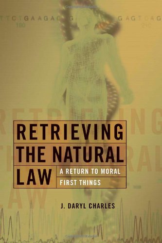 Book Cover Retrieving the Natural Law: A Return to Moral First Things (Critical Issues in Bioethics)