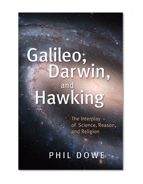 Galileo, Darwin, and Hawking: The Interplay of Science, Reason, and Religion