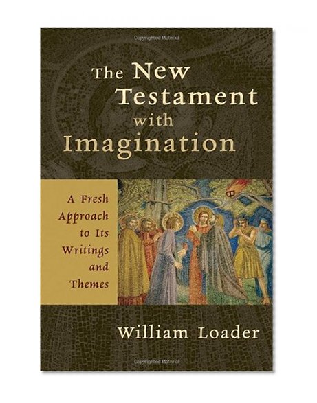The New Testament with Imagination: A Fresh Approach to Its Writings and Themes