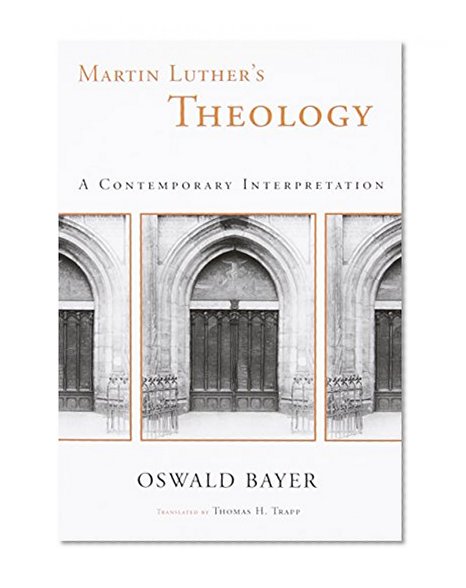 Martin Luther's Theology: A Contemporary Interpretation