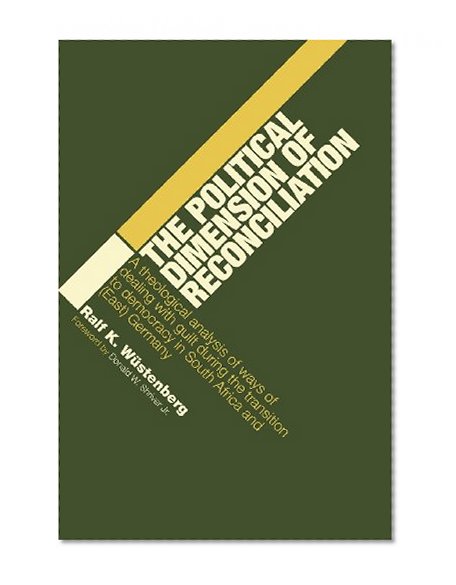 The Political Dimension of Reconciliation: A Theological Analysis of Ways of Dealing with Guilt during the Transition to Democracy in South Africa and (East) Germany