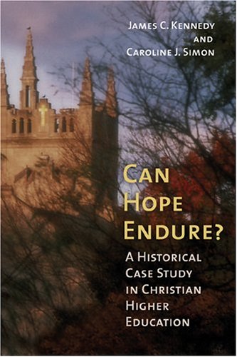 Can Hope Endure?: A Historical Case Study In Christian Higher Education (The Histotical Series of the Reformed Church in America)