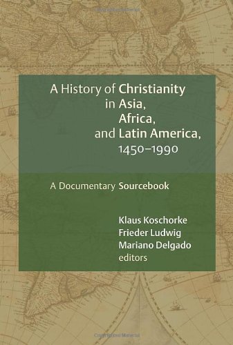 Book Cover A History of Christianity in Asia, Africa, and Latin America, 1450-1990: A Documentary Sourcebook