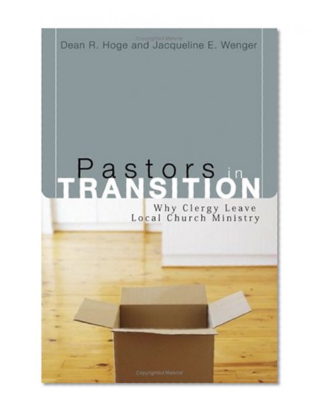 Pastors in Transition: Why Clergy Leave Local Church Ministry (Pulpit and Pew)
