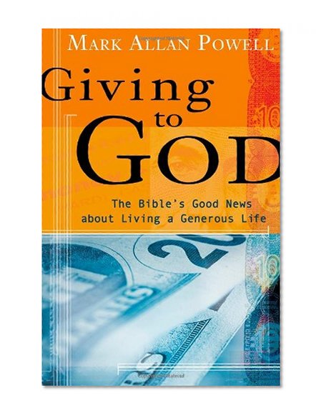 Giving to God: The Bible's Good News about Living a Generous Life