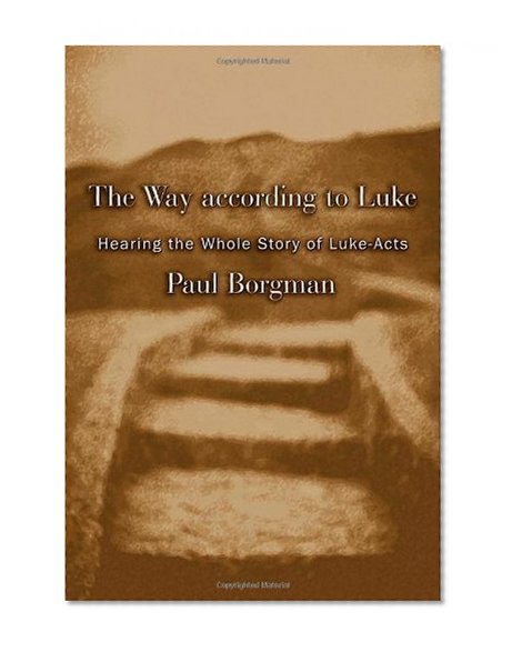 The Way according to Luke: Hearing the Whole Story of Luke-Acts