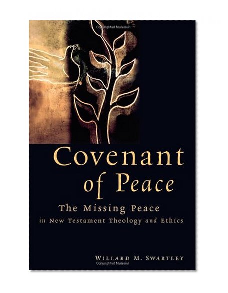 Covenant of Peace: The Missing Peace in New Testament Theology and Ethics
