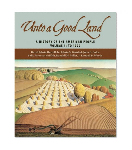 Unto A Good Land: A History Of The American People, Volume 1: To 1900