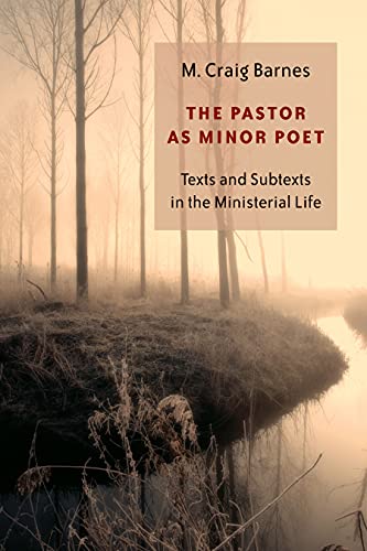 Book Cover The Pastor as Minor Poet: Texts and Subtexts in the Ministerial Life (Calvin Institute of Christian Worship Liturgical Studies)