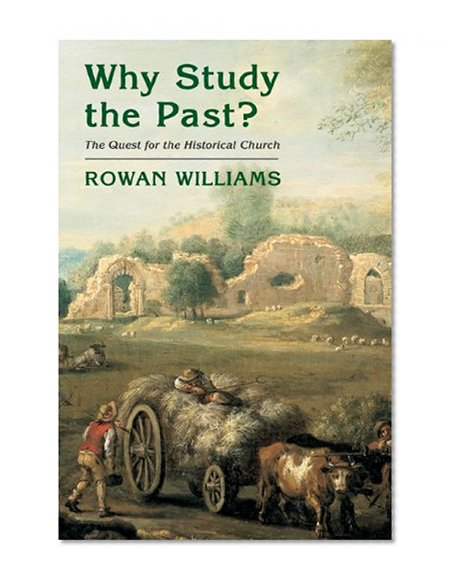 Why Study the Past?: The Quest for the Historical Church