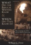 What Did the Biblical Writers Know and When Did They Know It?: What Archeology Can Tell Us About the Reality of Ancient Israel
