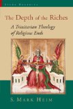 The Depth of the Riches: A Trinitarian Theology of Religious Ends (Sacra Doctrina: Christian Theology for a Postmodern Age)