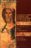 Familiar Stranger: An Introduction to Jesus of Nazareth (Bible in Its World) (The Bible in Its World)