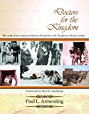 Doctors for the Kingdom: The Work of the American Mission Hospitals in the Kingdom of Saudi Arabia (Historical Series of the Reformed Church in America)