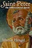 Saint Peter: The Underestimated Apostle
