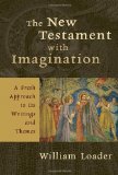 The New Testament with Imagination: A Fresh Approach to Its Writings and Themes