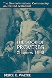 The Book of Proverbs, Chapters 15-31 (New International Commentary on the Old Testament (NICOT))