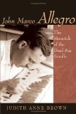 John Marco Allegro: The Maverick Of The Dead Sea Scrolls (STUDIES IN THE DEAD SEA SCROLLS AND RELATED LITERATURE)