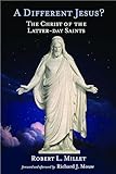A Different Jesus?: The Christ of the Latter-day Saints