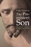 The Preexistent Son: Recovering the Christologies of Matthew, Mark, and Luke