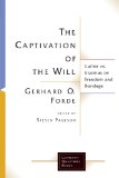 The Captivation of the Will: Luther Vs. Erasmus on Freedom and Bondage (Lutheran Quarterly Books)