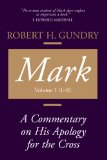 Mark: A Commentary on His Apology for the Cross, Chapters 1 - 8