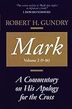 Mark: A Commentary on His Apology for the Cross, Chapters 9 - 16