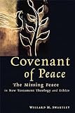 Covenant of Peace: The Missing Peace in New Testament Theology and Ethics