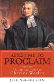 Assist Me to Proclaim: The Life and Hymns of Charles Wesley