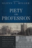 Piety and Profession: American Protestant Theological Education, 1870-1970