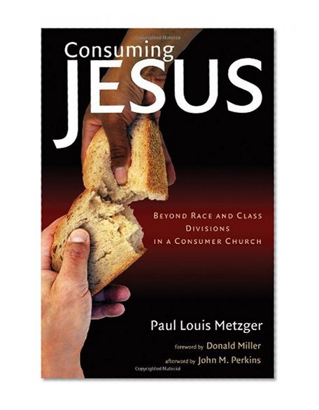 Consuming Jesus: Beyond Race and Class Divisions in a Consumer Church