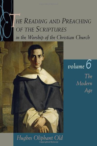 The Reading and Preaching of the Scriptures in the Worship of the Christian Church, Volume 6: The Modern Age