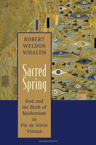 Sacred Spring: God and the Birth of Modernism in Fin de Sicle Vienna