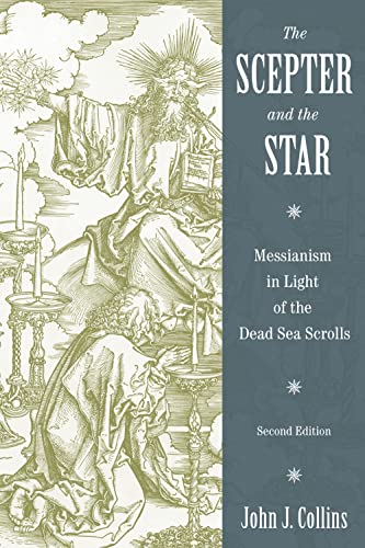 The Scepter and the Star: Messianism in Light of the Dead Sea Scrolls