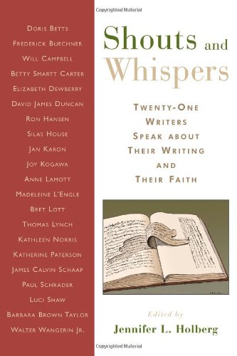 Shouts and Whispers: Twenty-One Writers Speak about Their Writing and Their Faith
