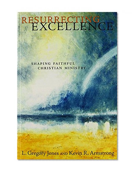 Resurrecting Excellence: Shaping Faithful Christian Ministry (Pulpit & Pew)