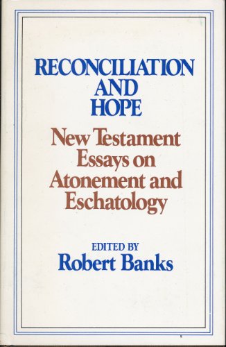 Reconciliation and Hope New Testament Essays on Atonement and Eschatology