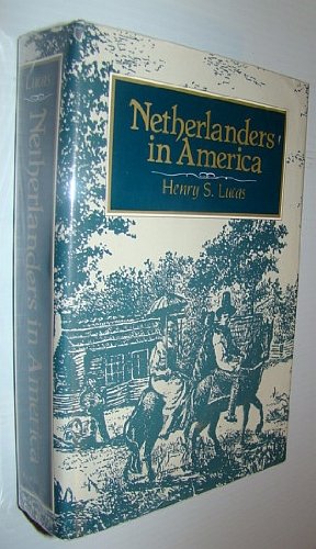 Netherlanders in America: Dutch Immigration to the United States and Canada, 1789-1950
