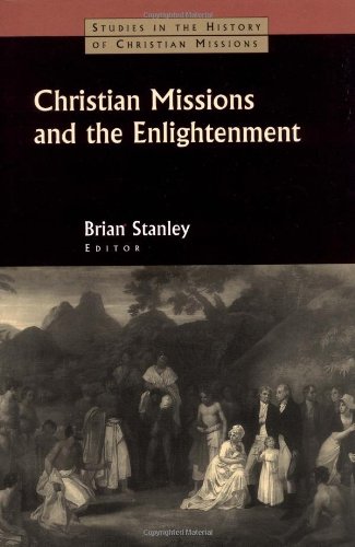 Christian Missions and the Enlightenment (Studies in the History of Christian Missions)