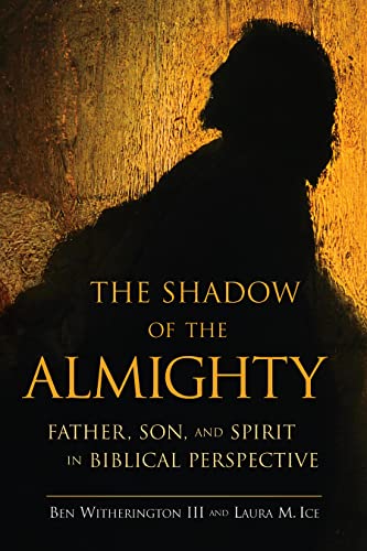 The Shadow of the Almighty: Father, Son, and Spirit in Biblical Perspective