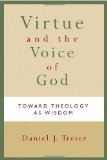 Virtue and the Voice of God: Toward Theology as Wisdom