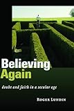 Believing Again: Doubt and Faith in a Secular Age