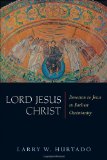 Lord Jesus Christ: Devotion to Jesus in Earliest Christianity
