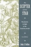 The Scepter and the Star: Messianism in Light of the Dead Sea Scrolls
