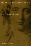 Harriet Beecher Stowe: A Spiritual Life (Library of Religious Biography)