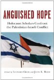 Anguished Hope: Holocaust Scholars Confront the Palestinian-Israeli Conflict