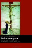 He Became Poor: The Poverty of Christ and Aquinas's Economic Teachings (Eerdmans Ekklesia)