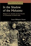 In the Shadow of the Mahatma : Bishop V. S. Azariah and the Travails of Christianity in British India (Studies in the History of Christian Missions)